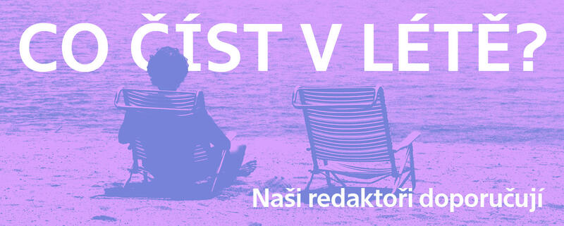 Tipy na letní čtení? Naši redaktoři mají pro každého něco